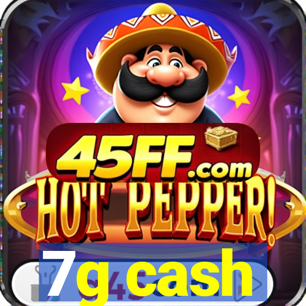 7g cash